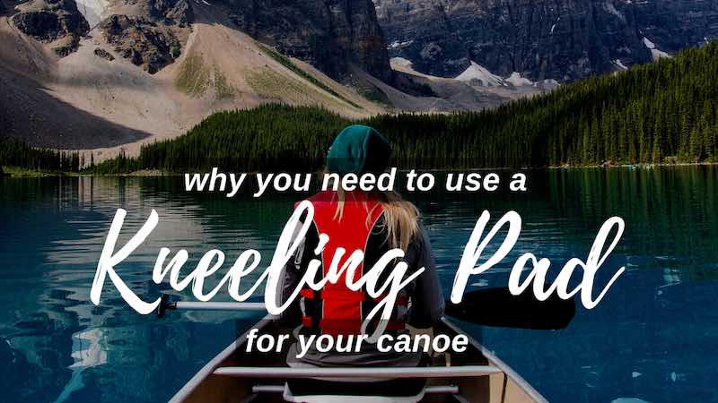 Why use kneeling pad for your canoe