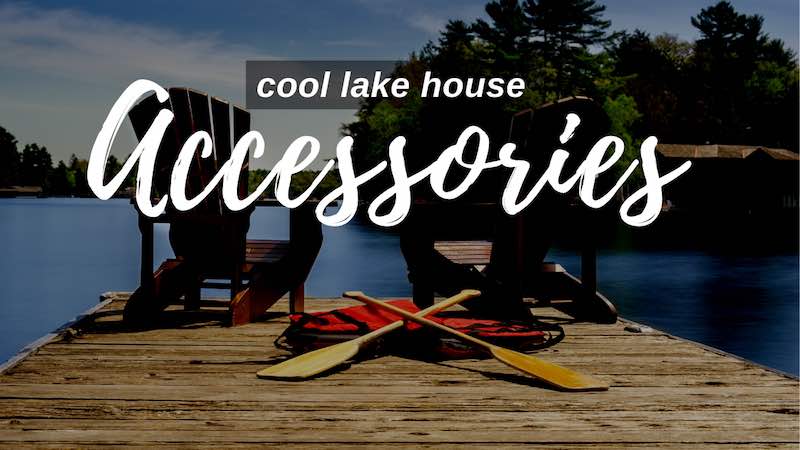 Cool Lake House Accessories