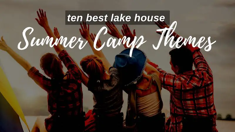 Best Lake House Summer Camp Themes