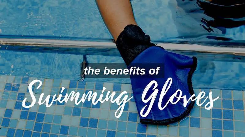 The benefits of swimming gloves