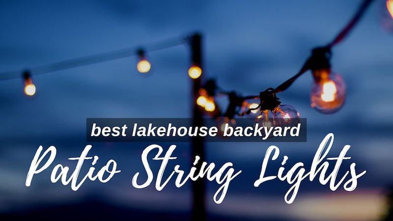 Best Lakehouse Backyard Patio String Lights