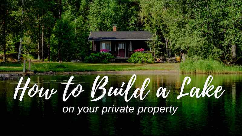 How to Build a Lake on Your Private Property